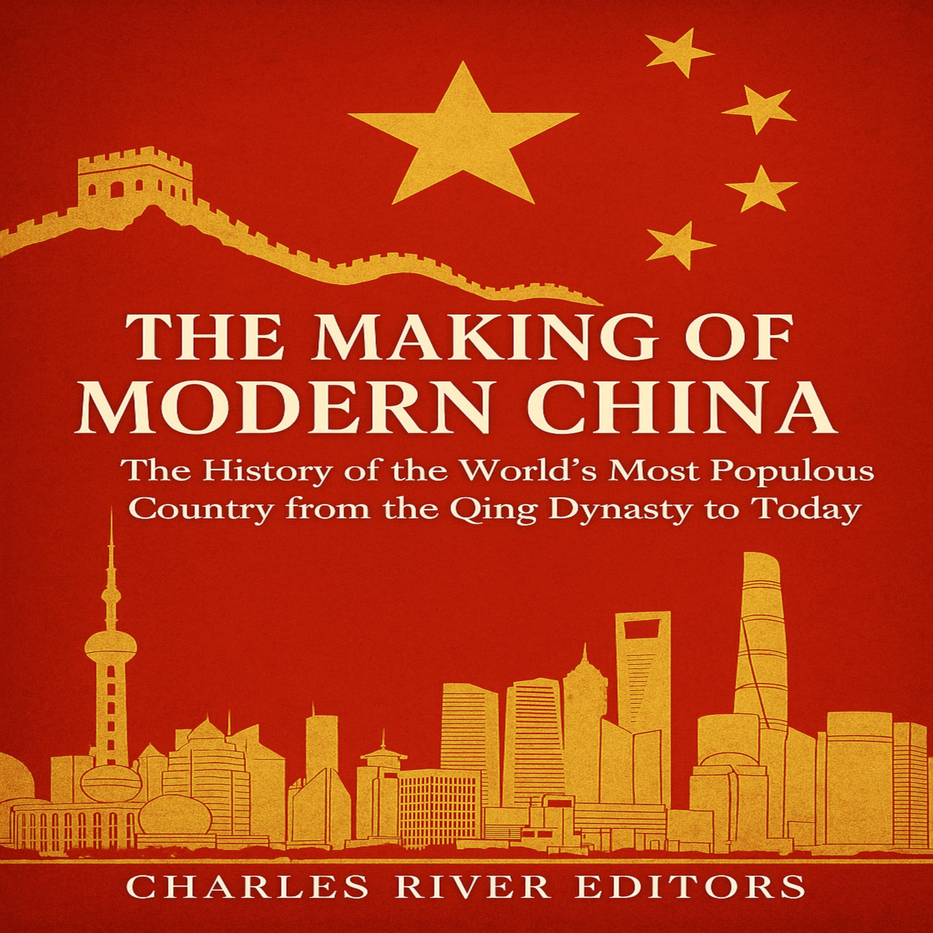 The Making of Modern China: The History of the World's Most Populous Country from the Qing Dynasty to Today