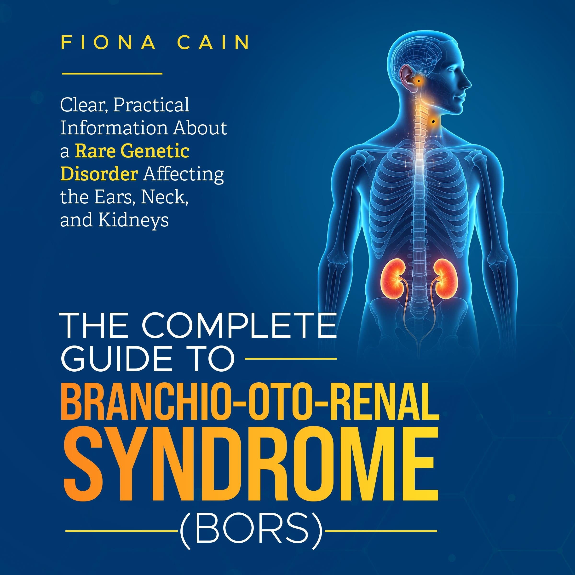 The Complete Guide to Branchio-oto-renal Syndrome (BORS)
