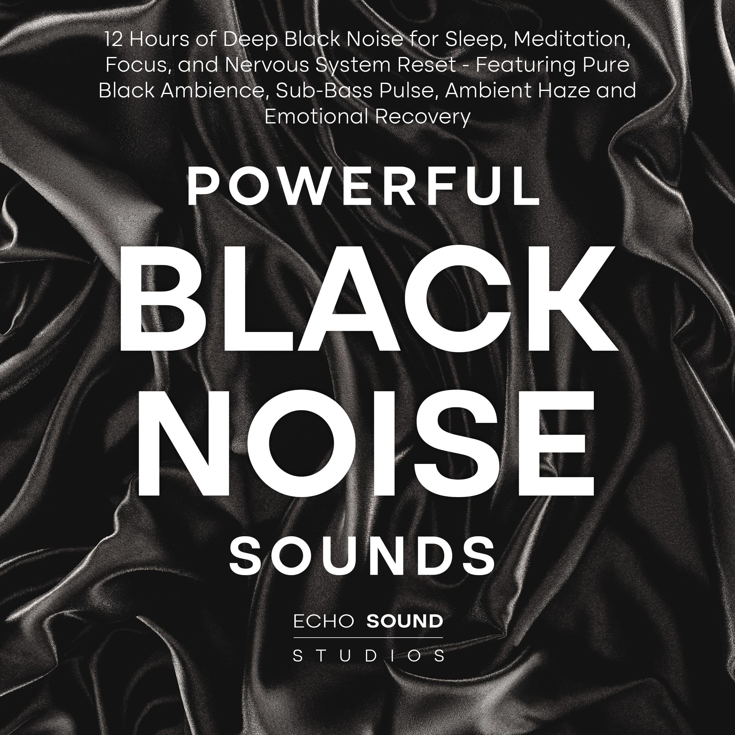 Powerful Black Noise Sounds: 12 Hours of Deep Black Noise for Sleep, Meditation, Focus, and Nervous System Reset - Featuring Pure Black Ambience, Sub-Bass Pulse, Ambient Haze and Emotional Recovery