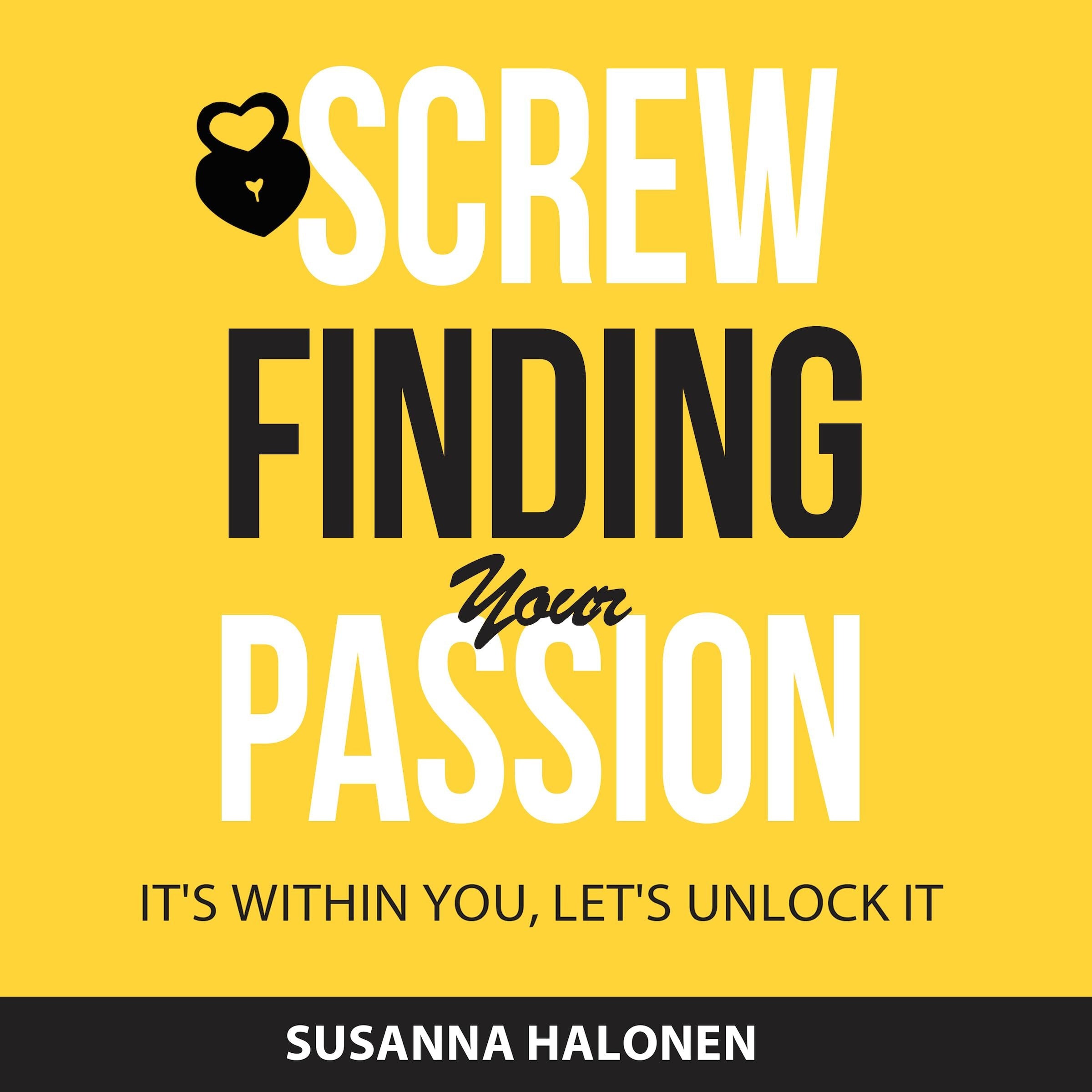 Screw Finding Your Passion