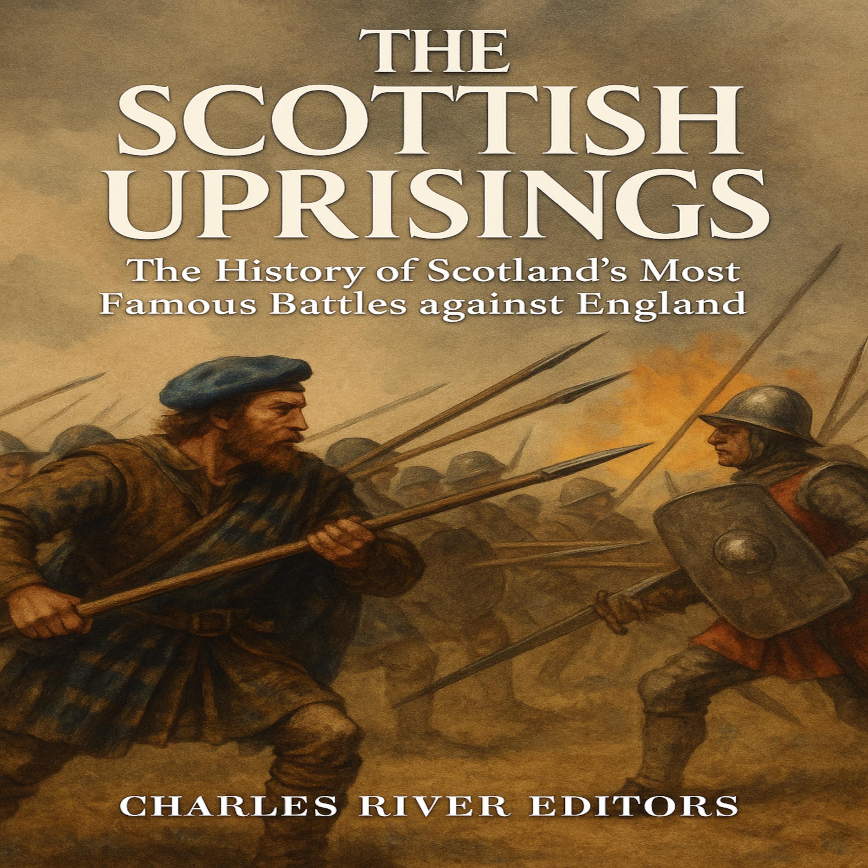 The Scottish Uprisings: The History of Scotland's Most Famous Battles against England