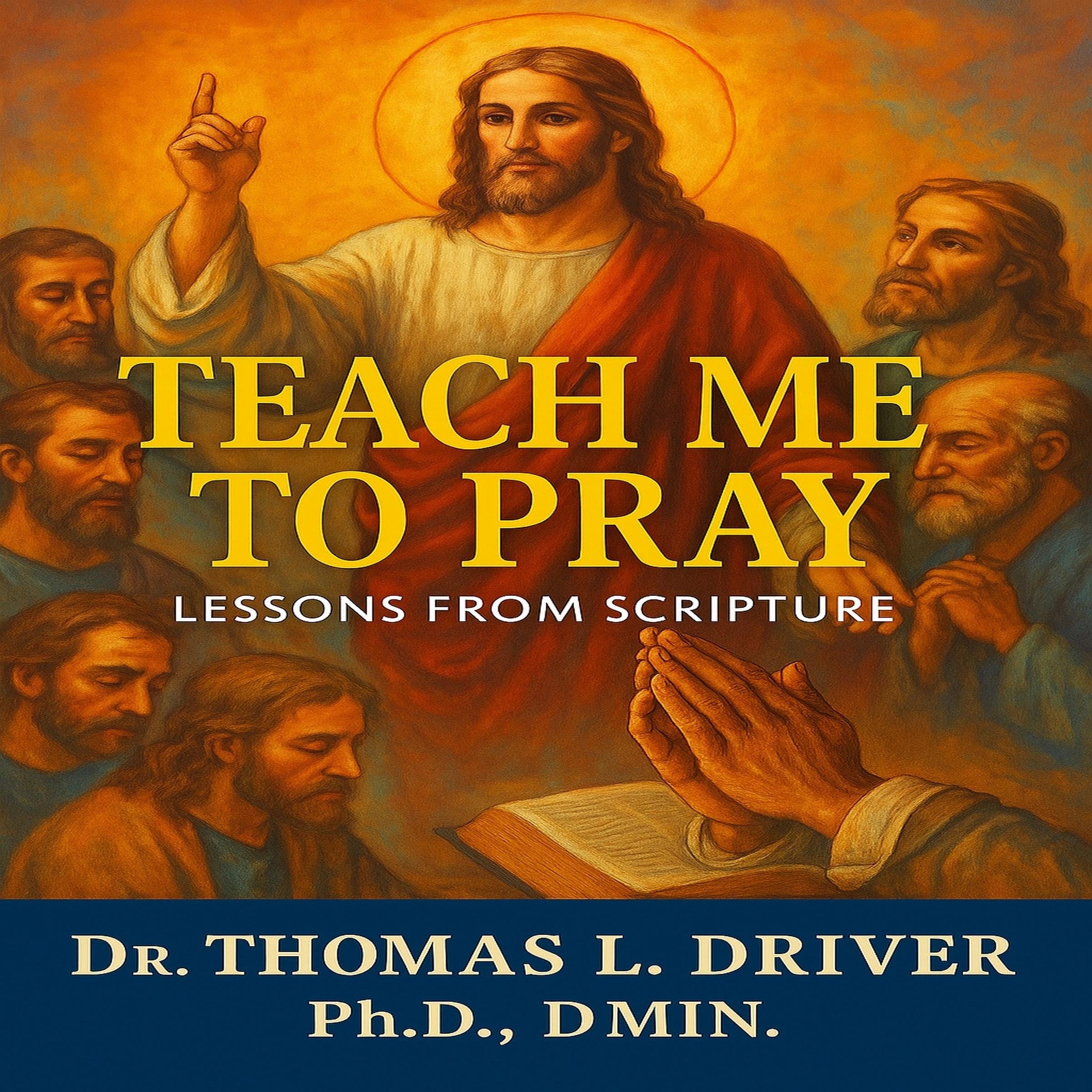 Teach Me To Pray: Lessons From Scripture