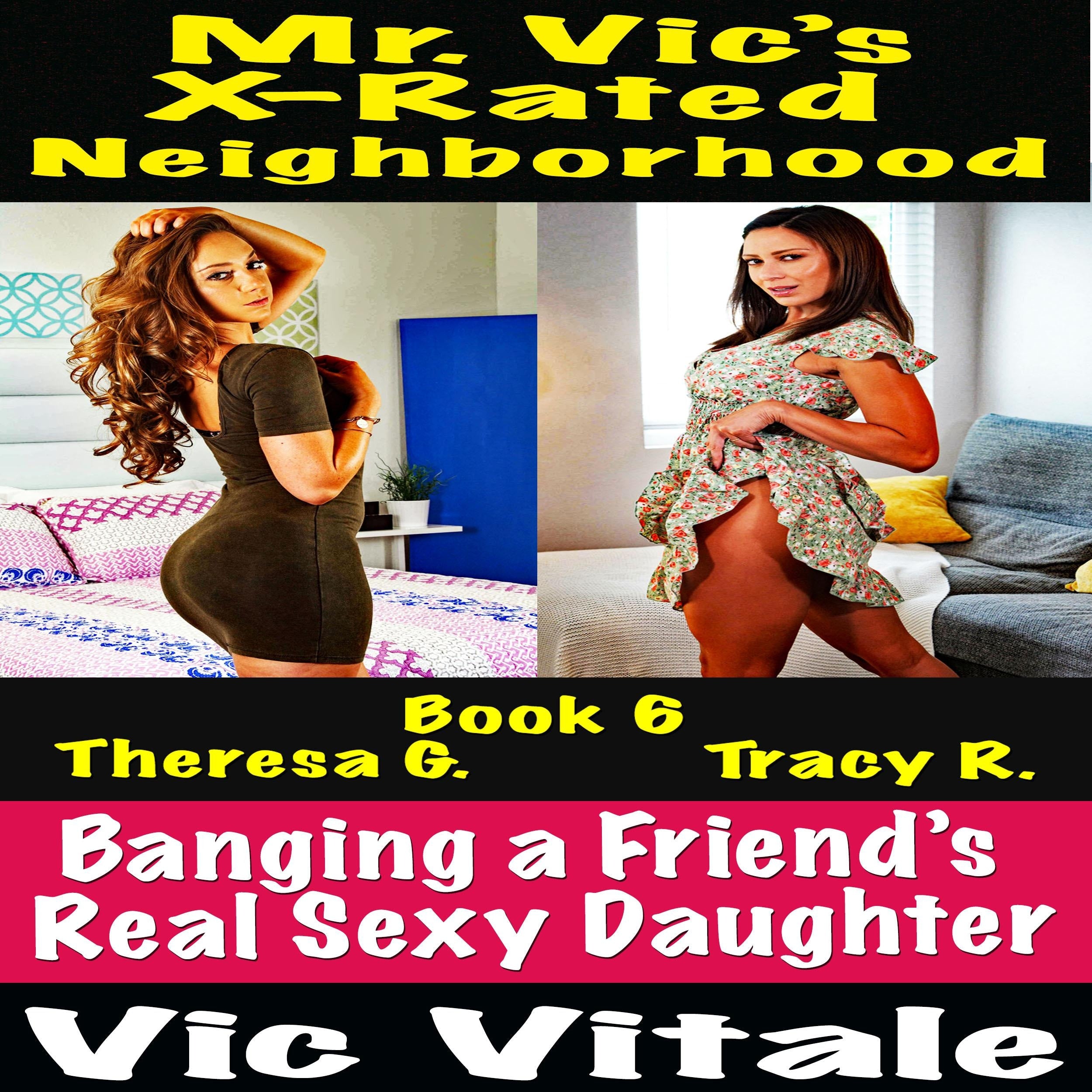 Mr. Vic's  X-Rated Neighborhood  Banging a Friend's  Real Sexy Daughter Book 6