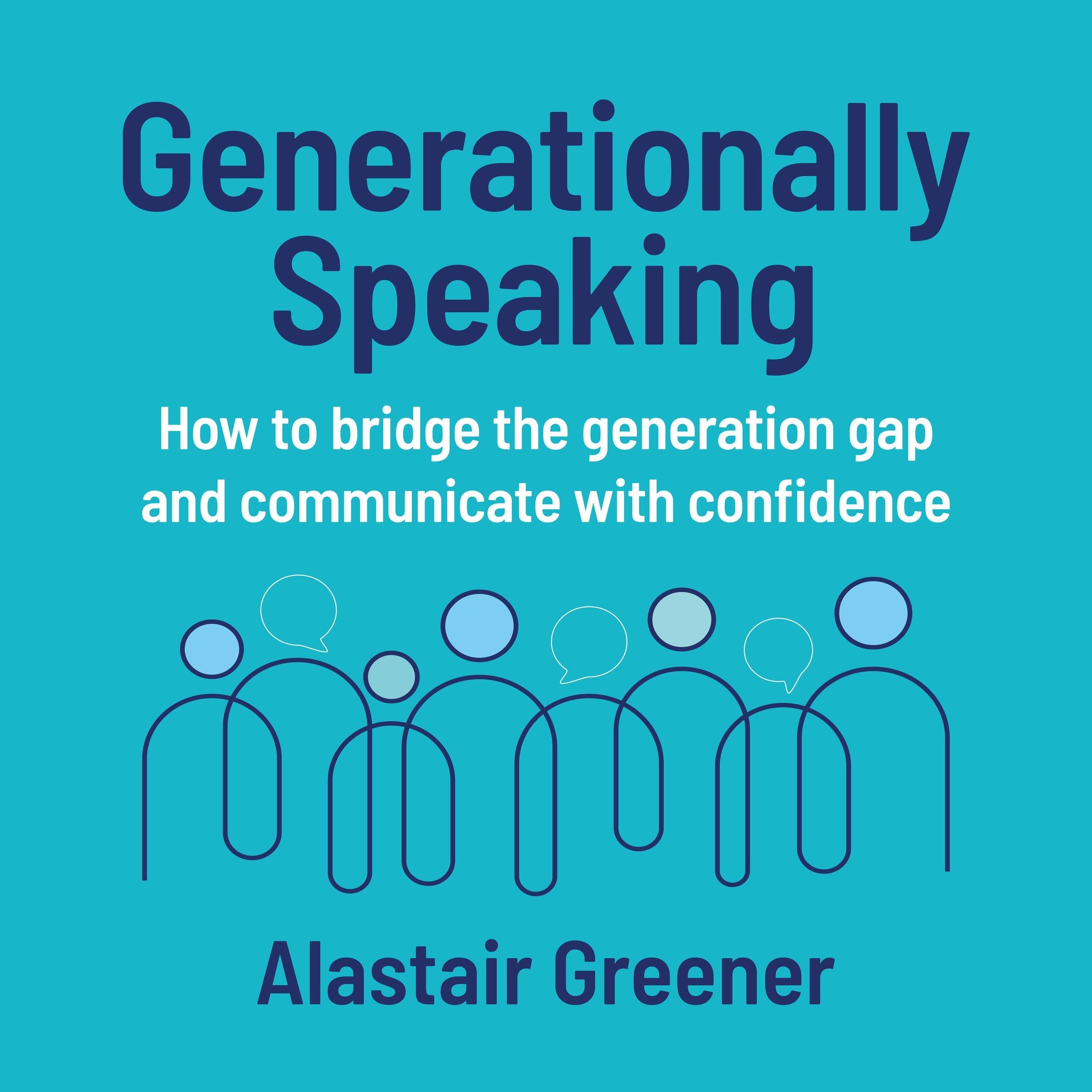 Generationally Speaking - How to bridge the generation gap and communicate with confidence (Unabridged)