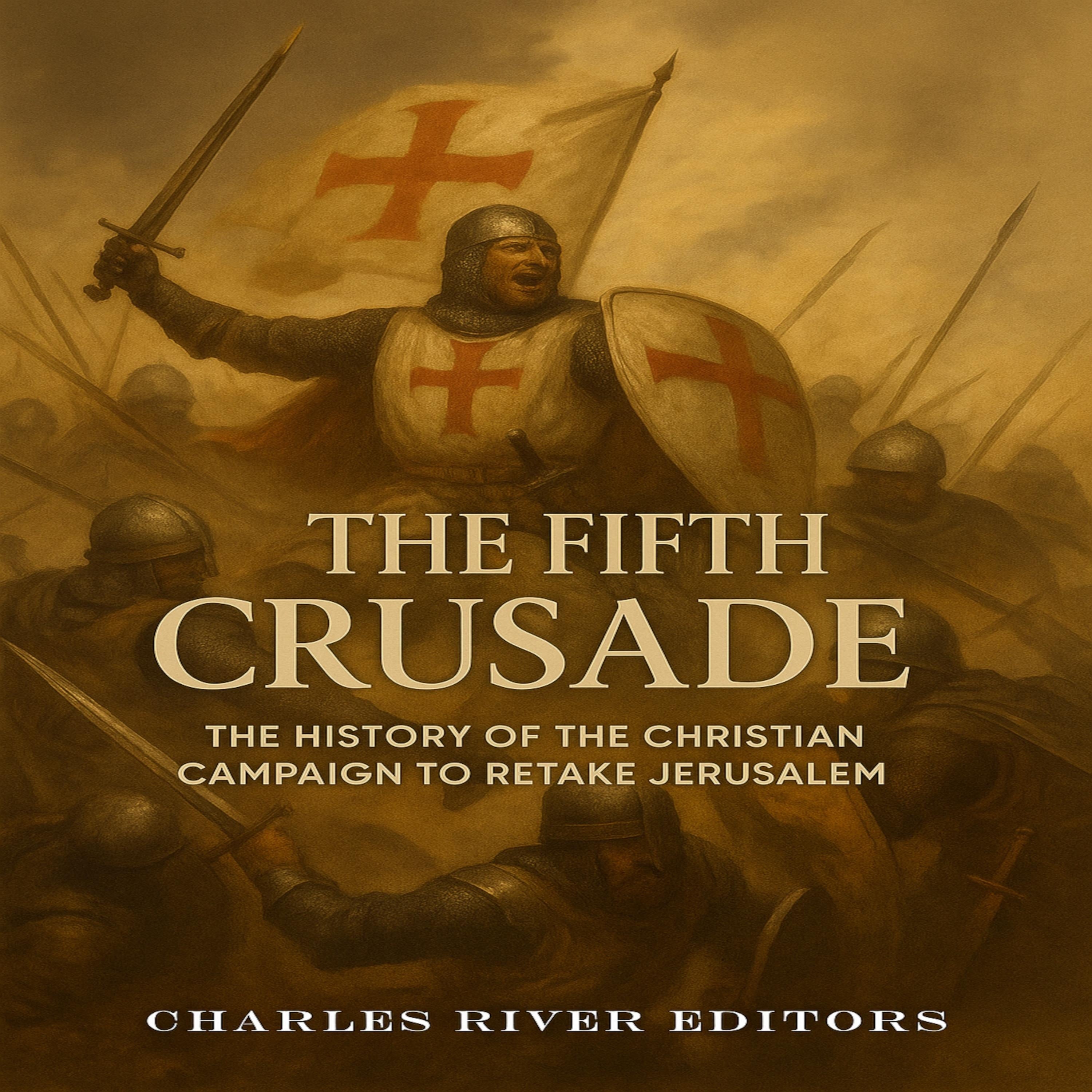 The Fifth Crusade: The History of the Christian Campaign to Retake Jerusalem