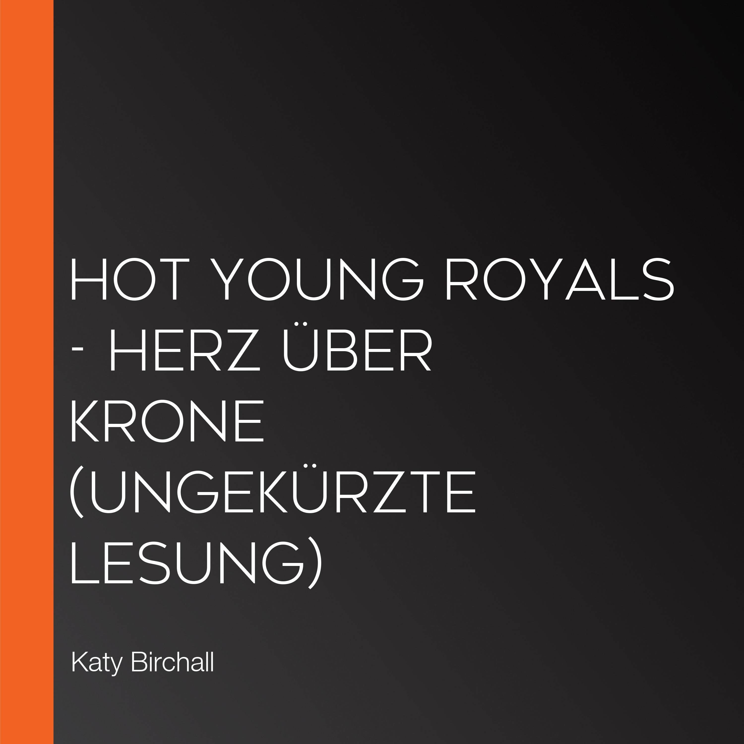 Hot Young Royals - Herz über Krone (Ungekürzte Lesung)