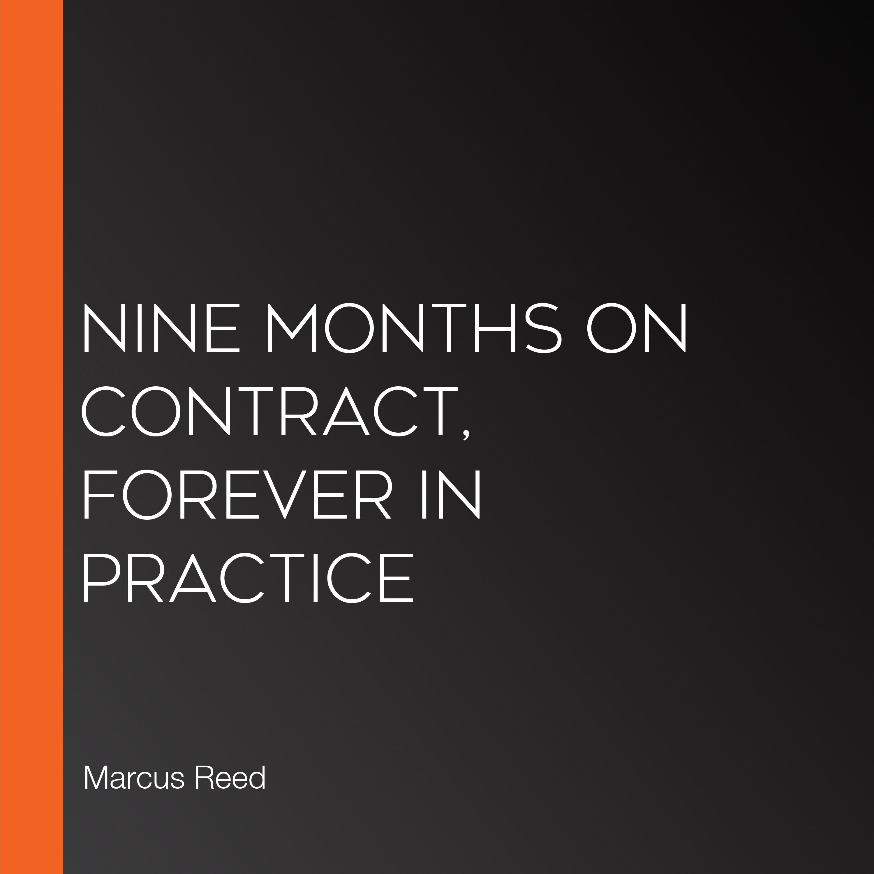 Nine Months on Contract, Forever in Practice