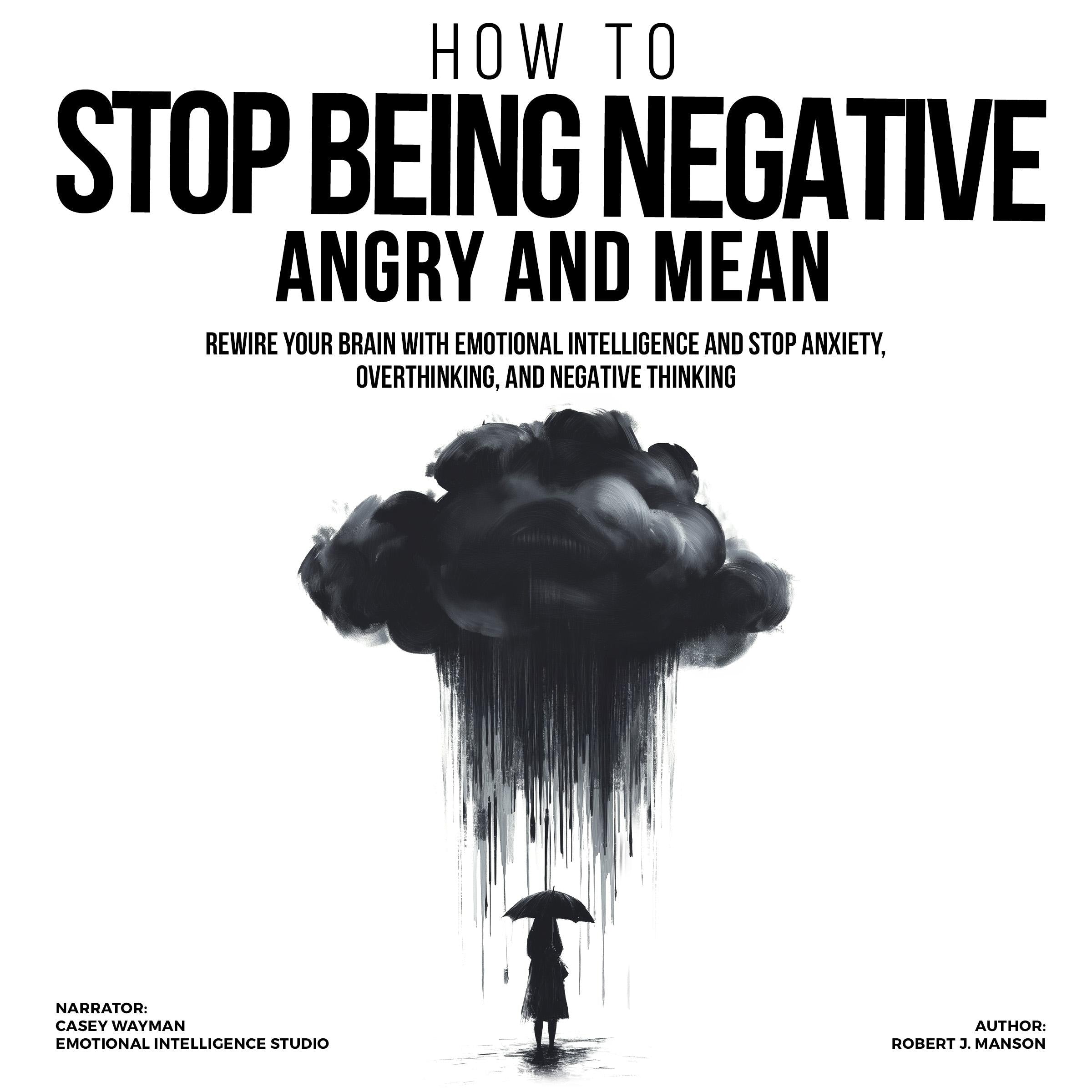 How to Stop Being Negative, Angry, and Mean
