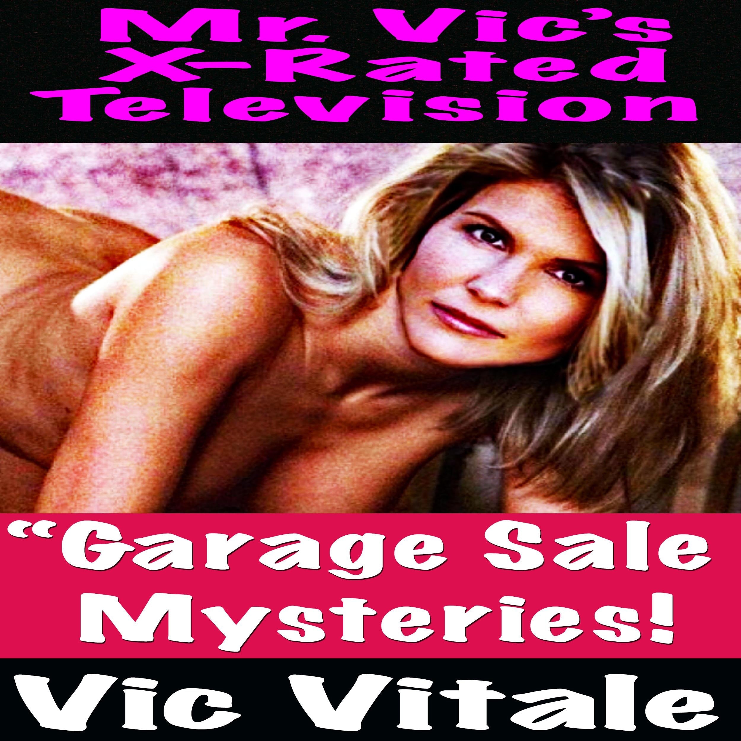 Mr. Vic's X-Rated Television: "Garage Sale  Mysteries!