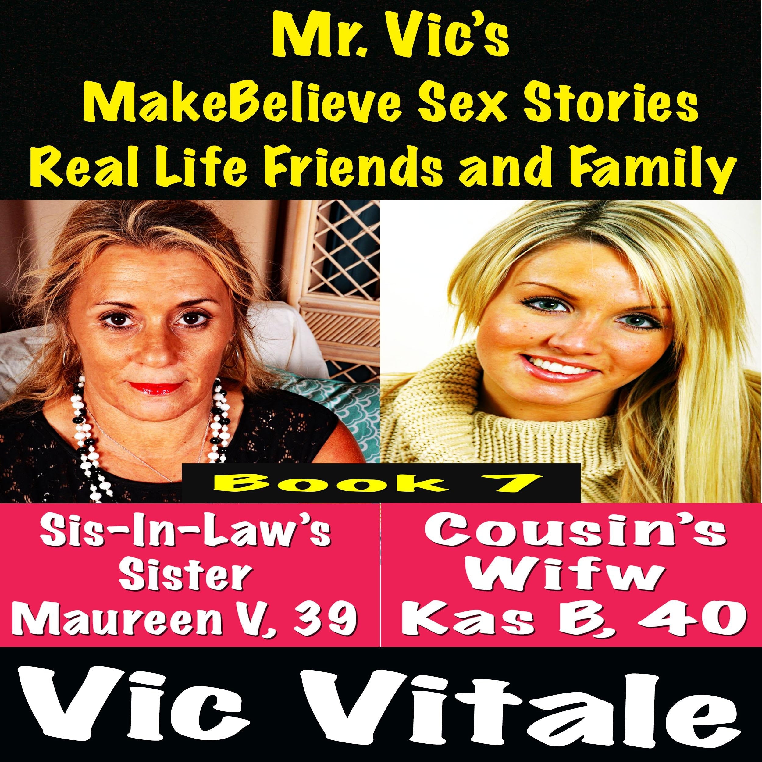 Mr. Vic's  MakeBelieve Sex Stories Real Life Friends and Family  Book 7