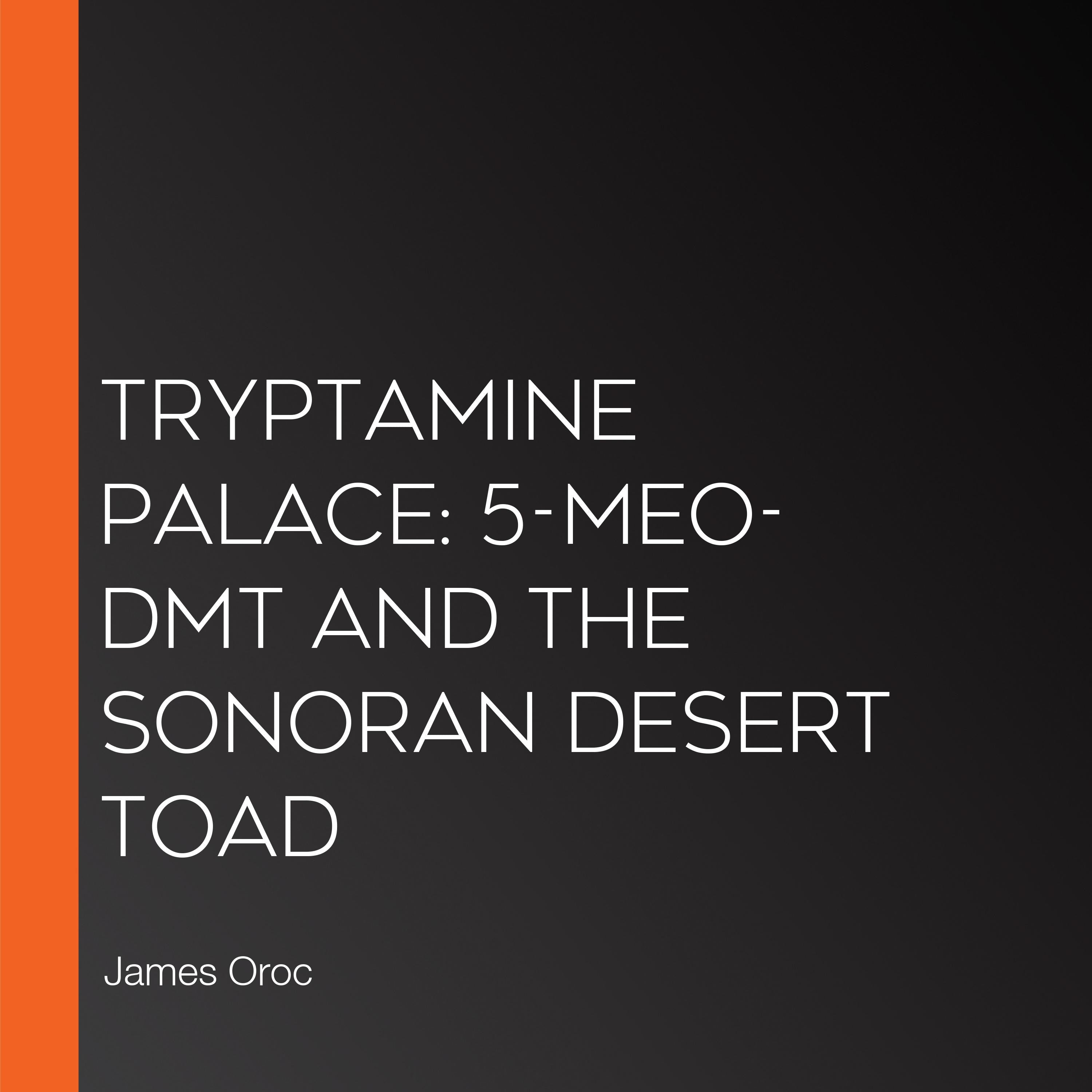 Tryptamine Palace: 5-MeO-DMT and the Sonoran Desert Toad