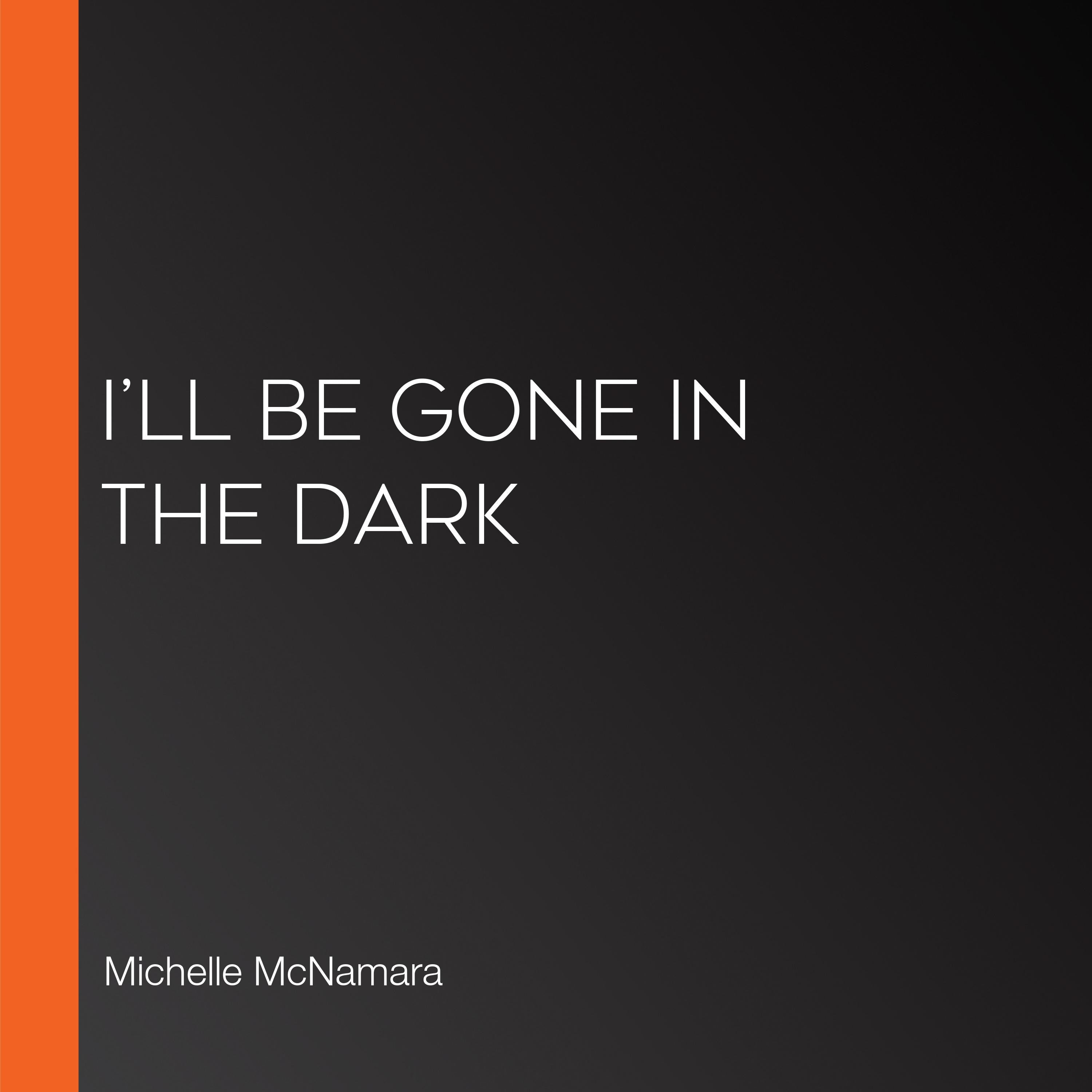 I'll Be Gone in the Dark