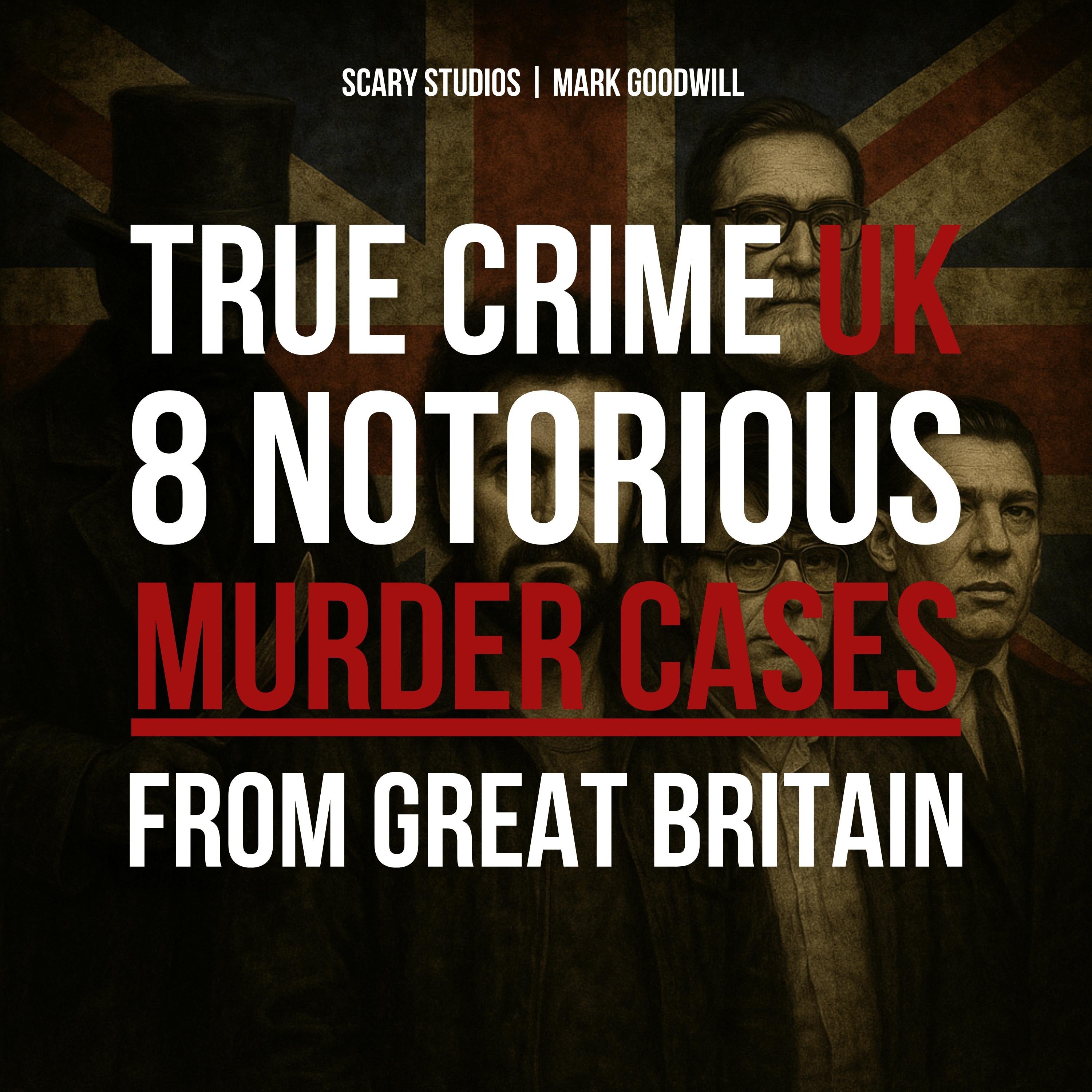 True Crime UK: 8 Notorious Murder Cases From Great Britain