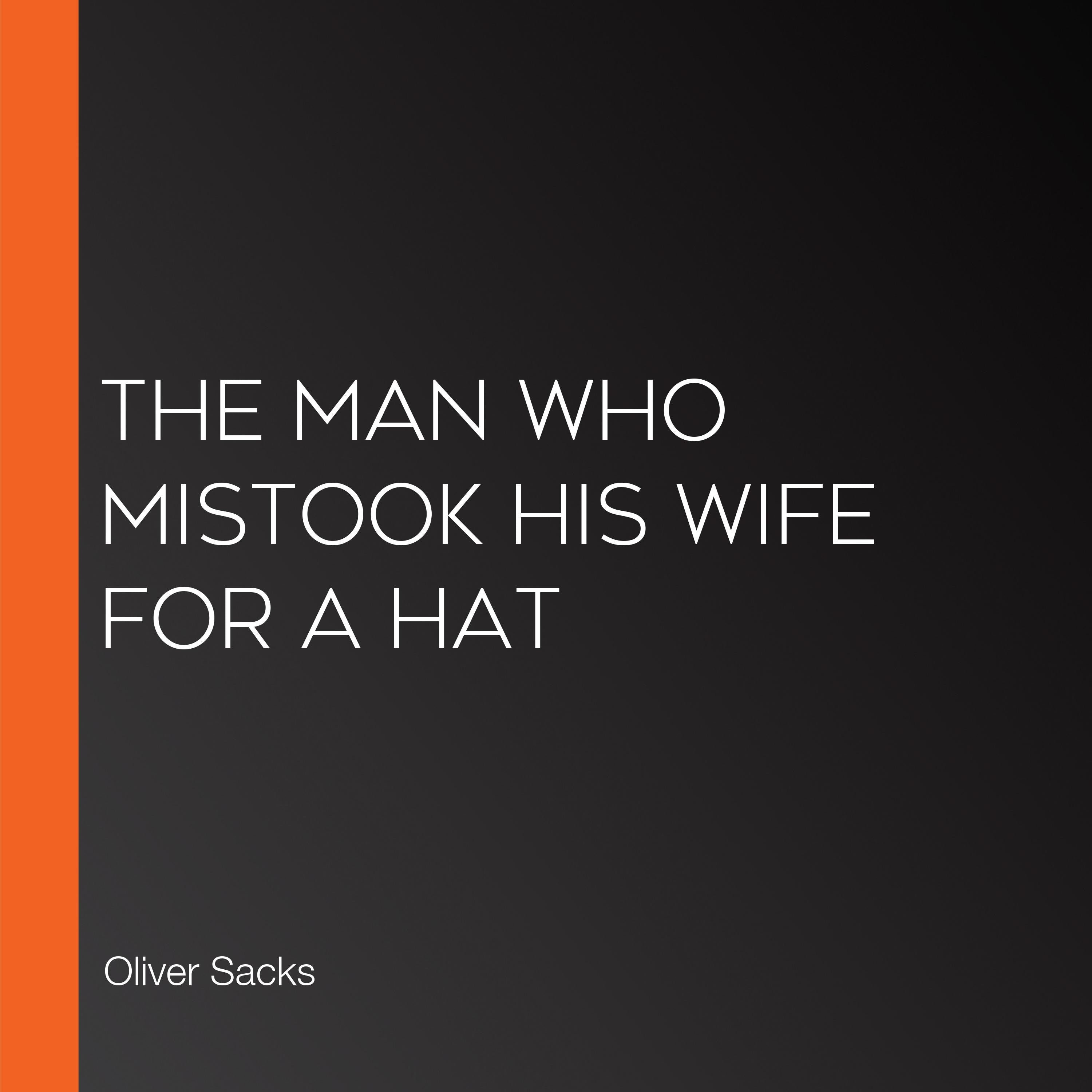 The Man Who Mistook His Wife for a Hat