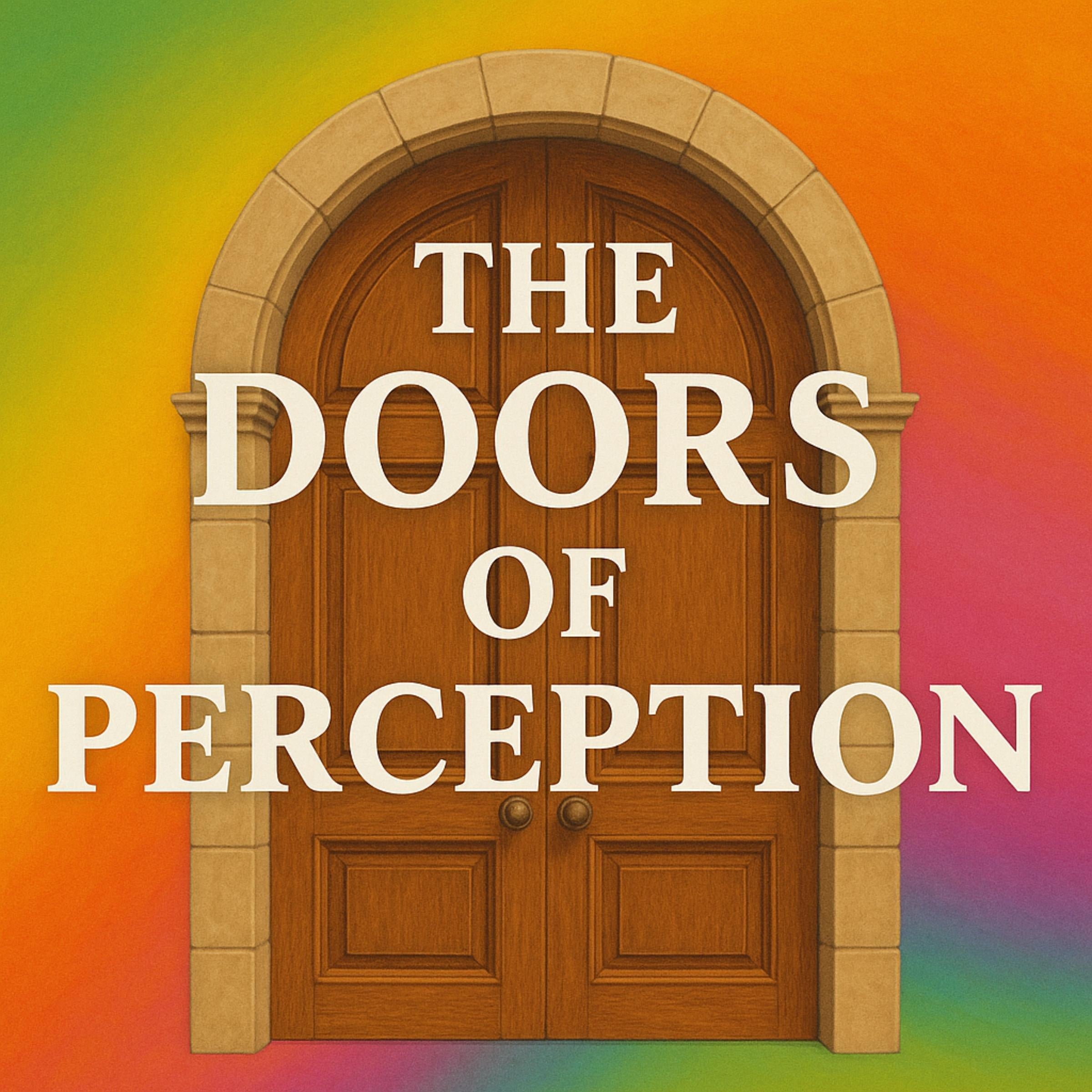 The Doors of Perception.