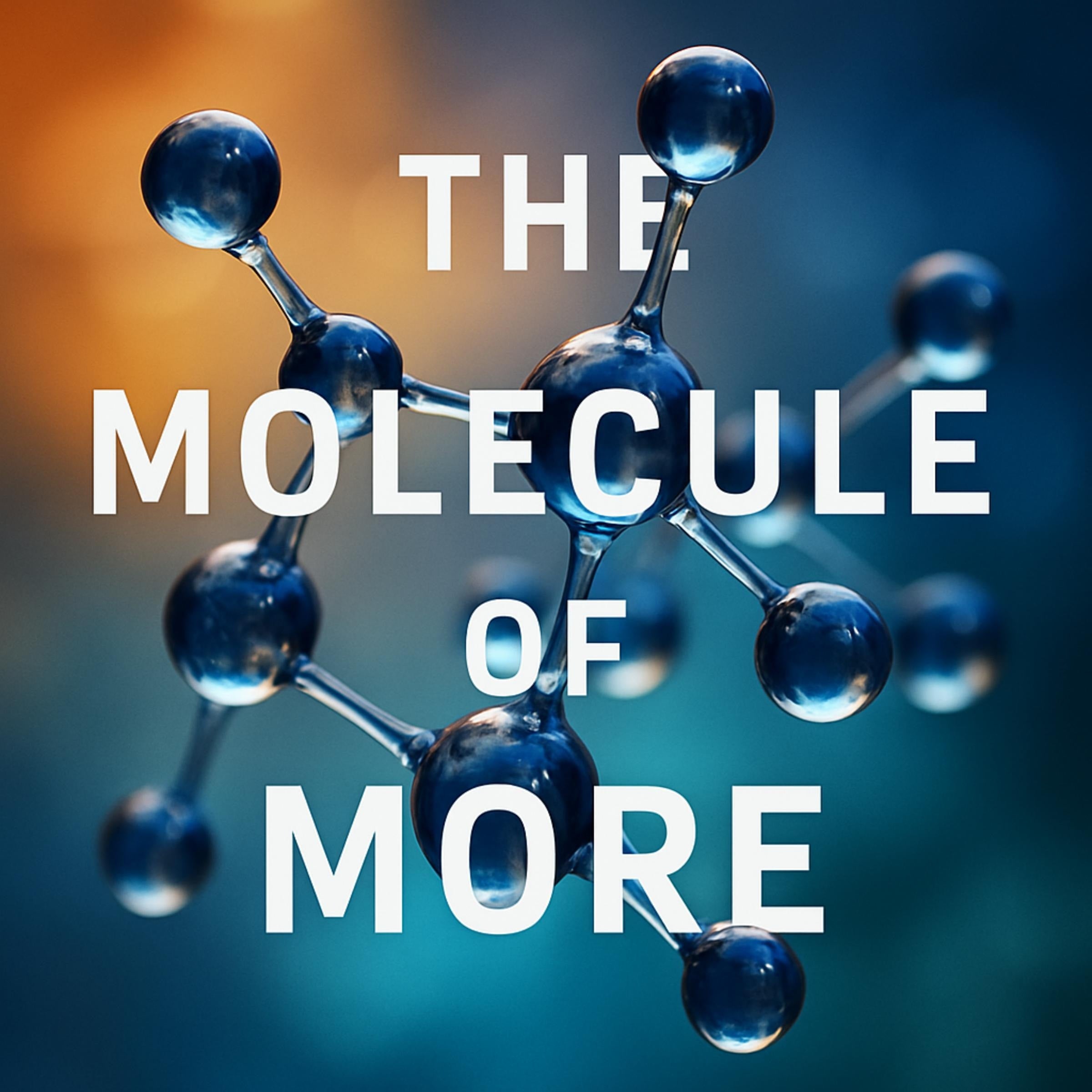 The Molecule of More