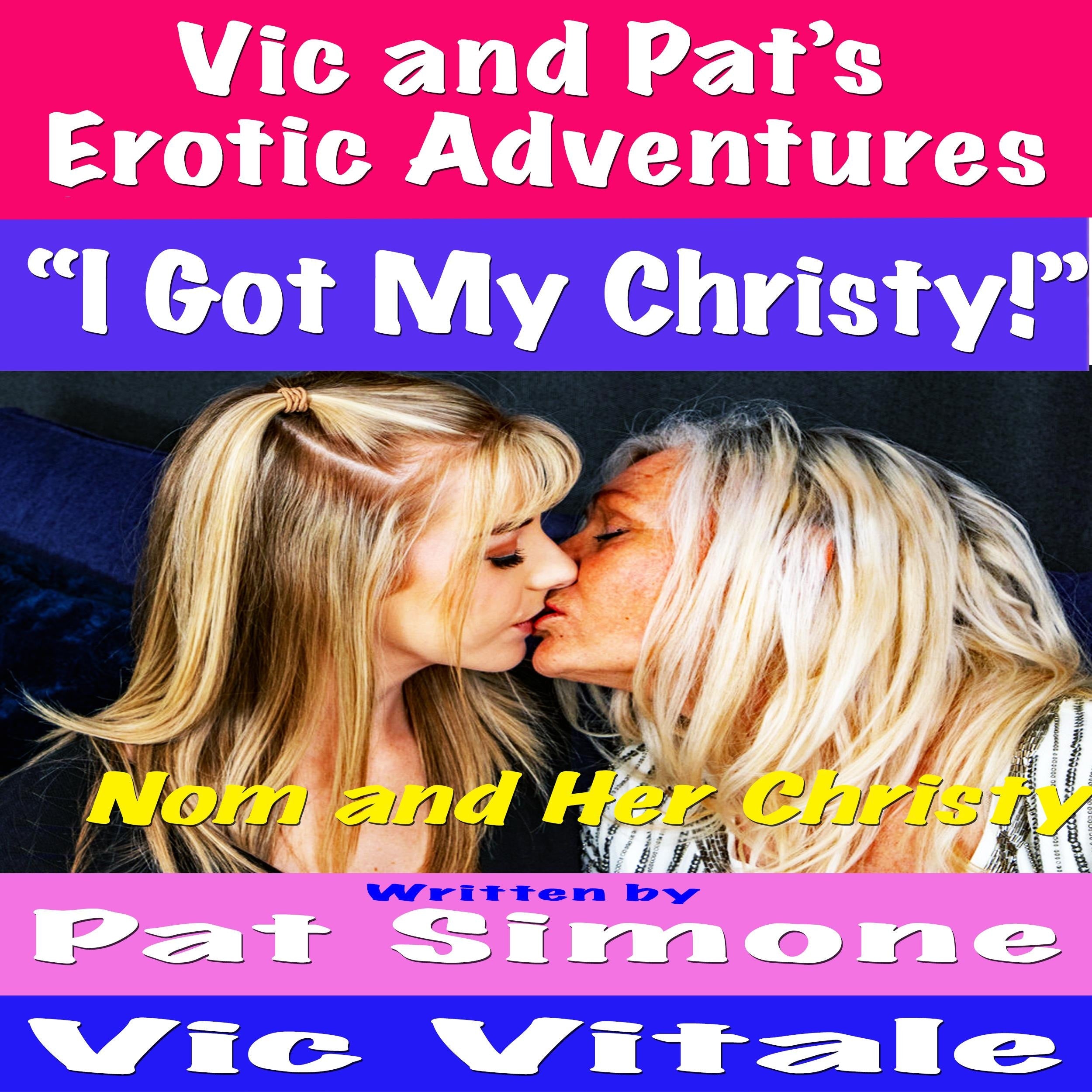 Vic and Pat's   Erotic Adventures     "I Got My Christy!"