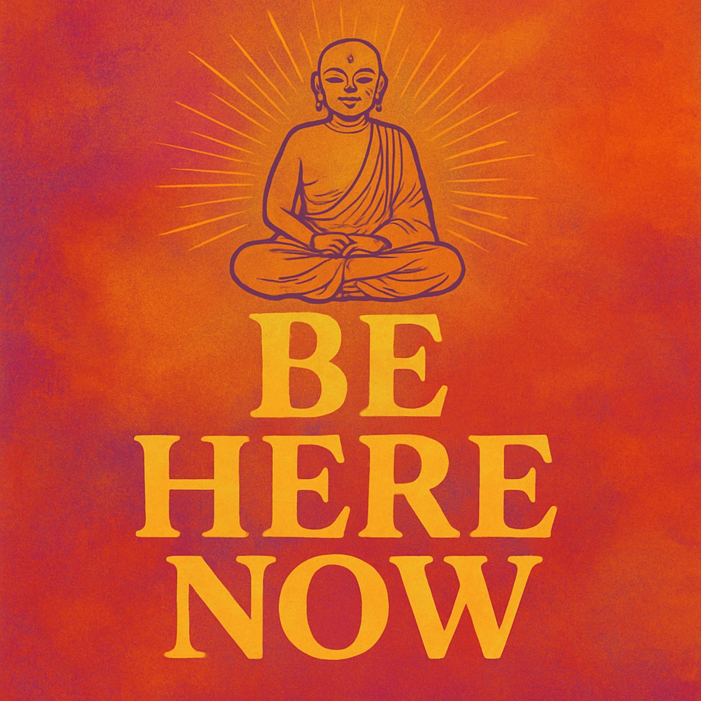 Be Here Now