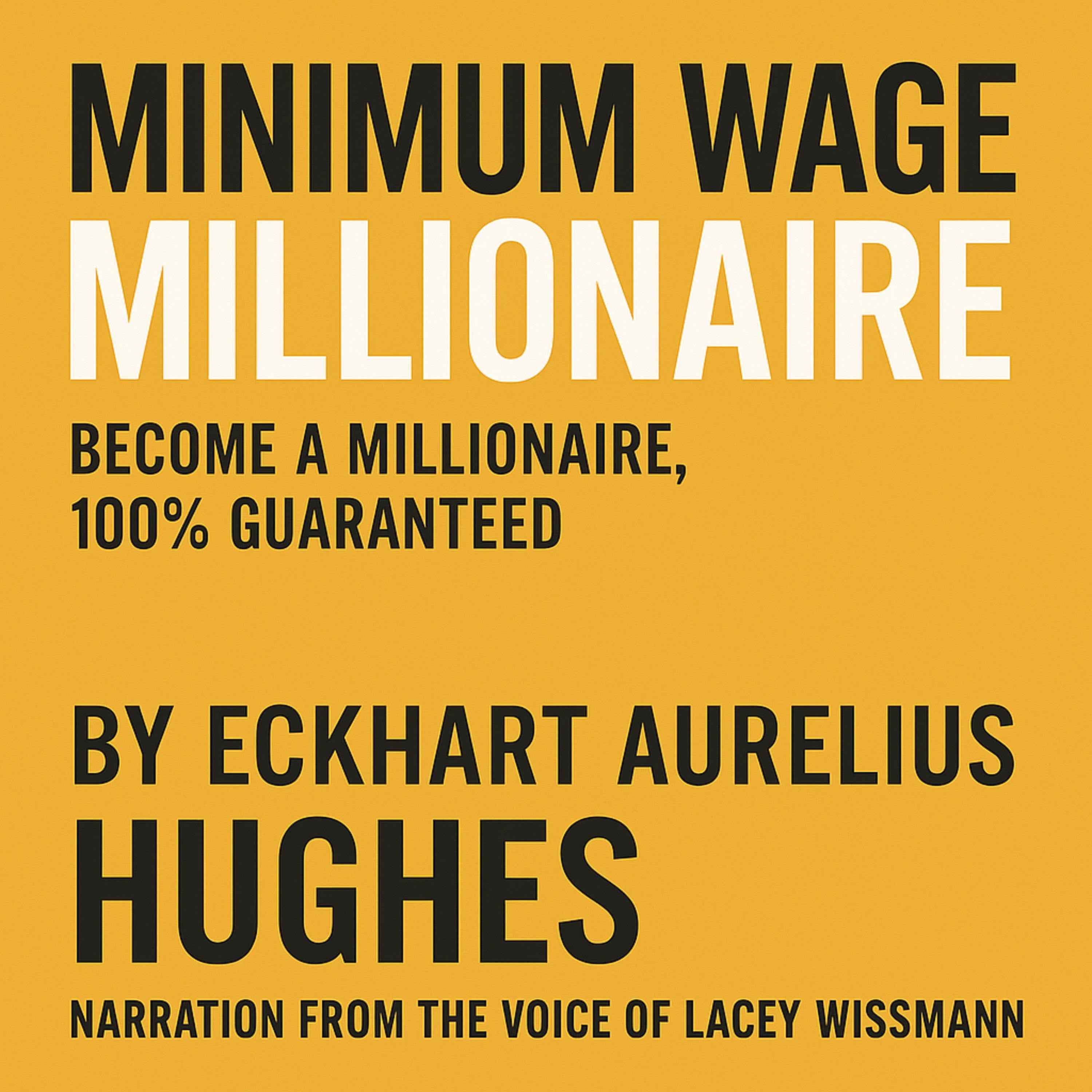 Minimum Wage Millionaire (Narrated by Lacey Wissmann)