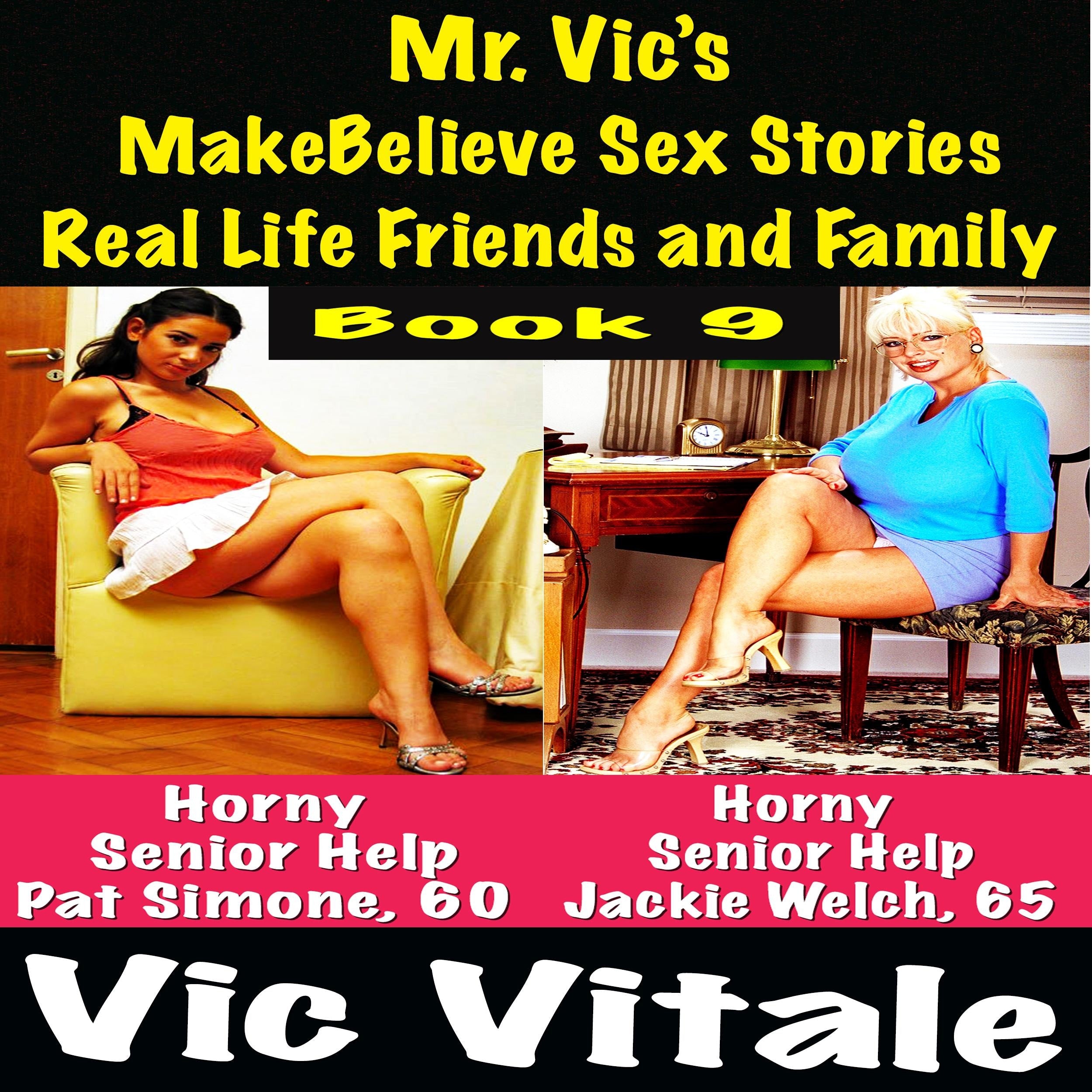 Mr. Vic's  MakeBelieve Sex Stories Real Life Friends and Family  Book 9
