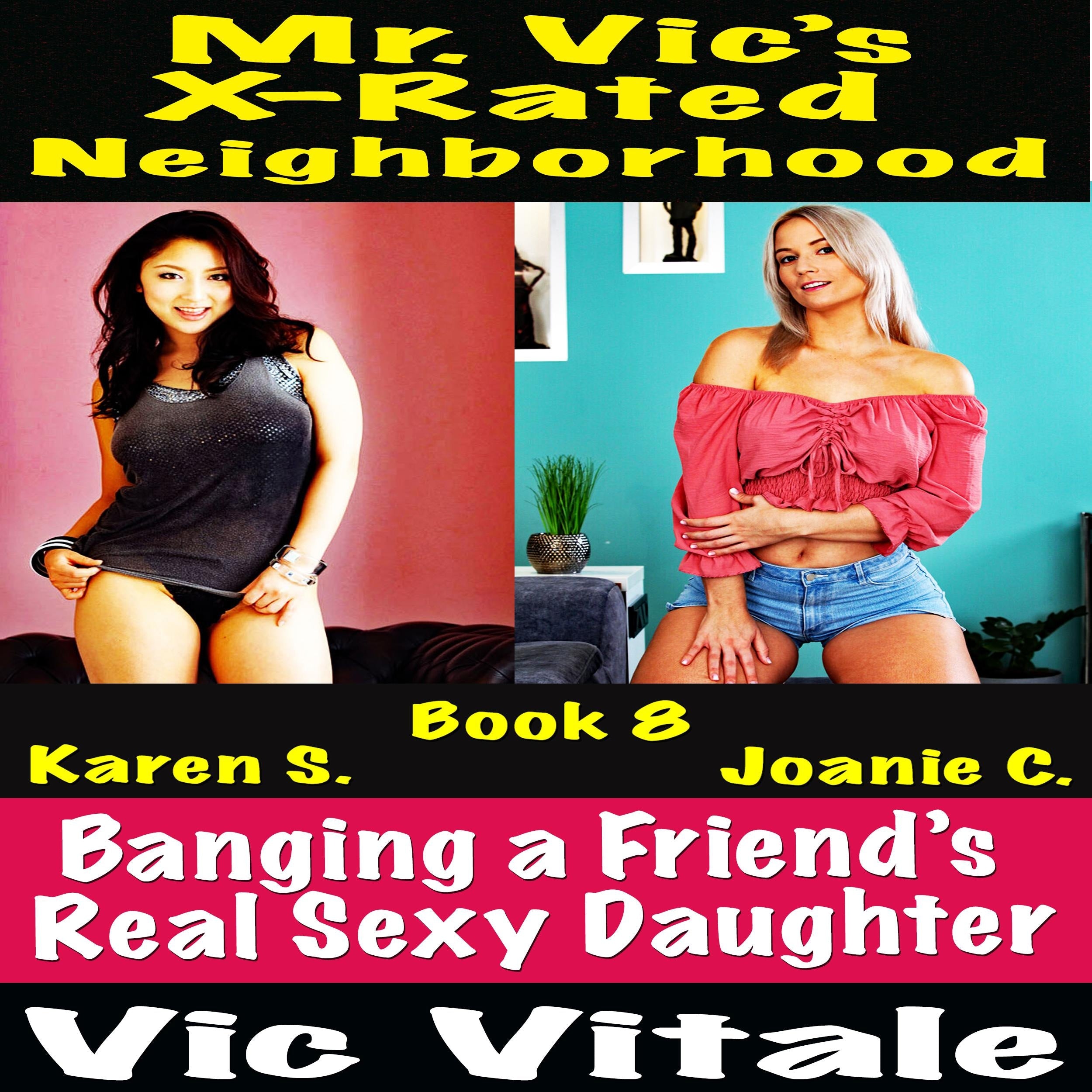 Mr. Vic's  X-Rated Neighborhood  Banging a Friend's  Real Sexy Daughter Book 8