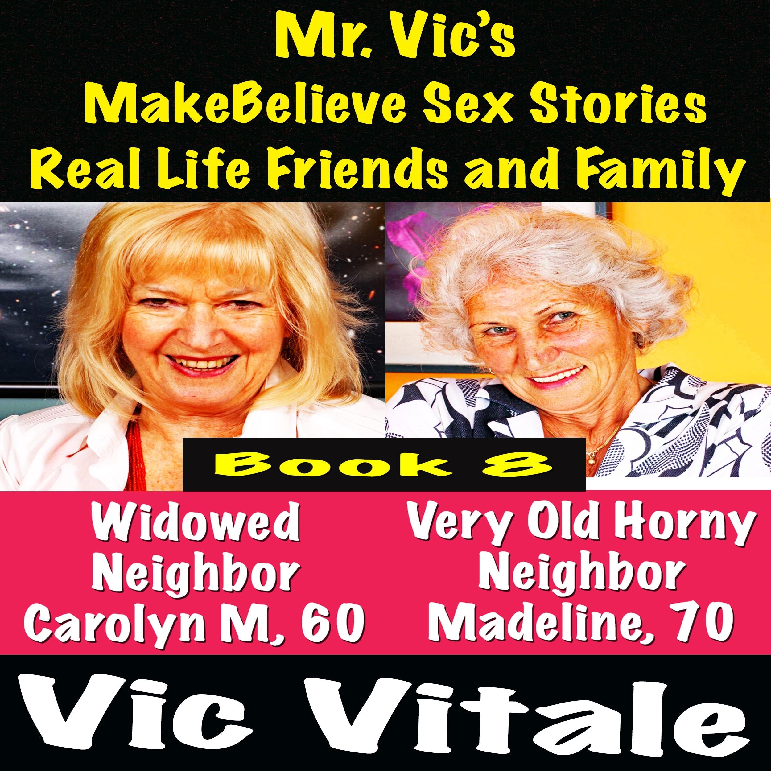 Mr. Vic's  MakeBelieve Sex Stories Real Life Friends and Family  Book 8