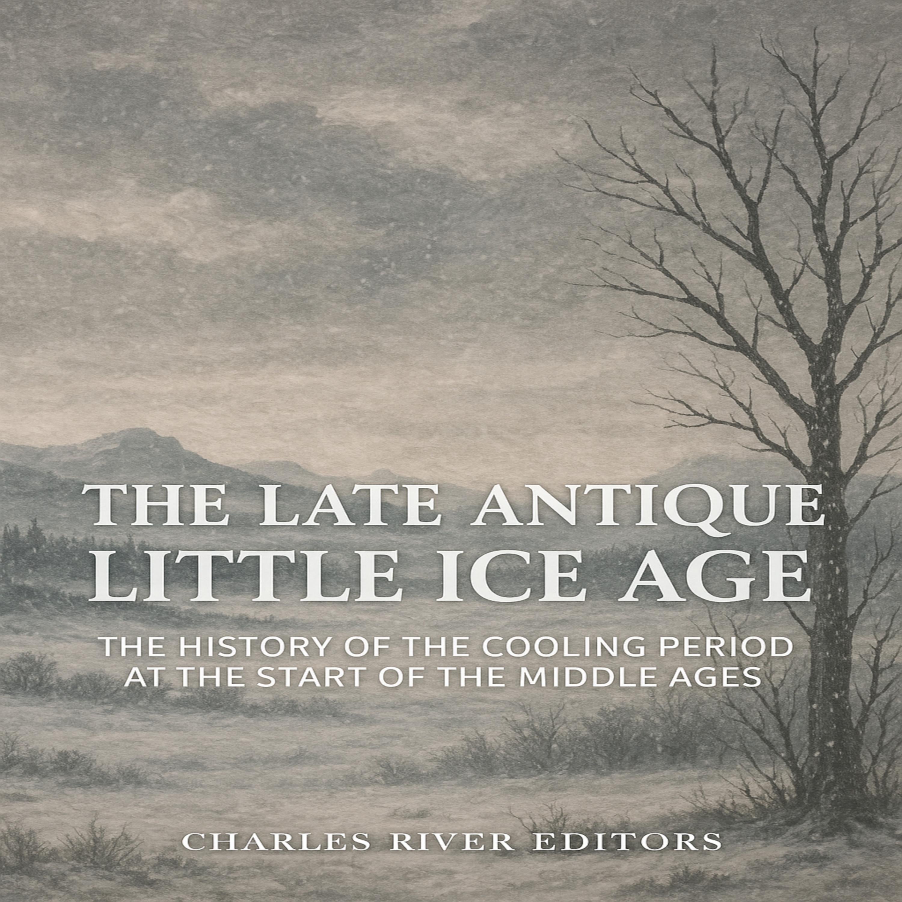 The Late Antique Little Ice Age: The History of the Cooling Period at the Start of the Middle Ages