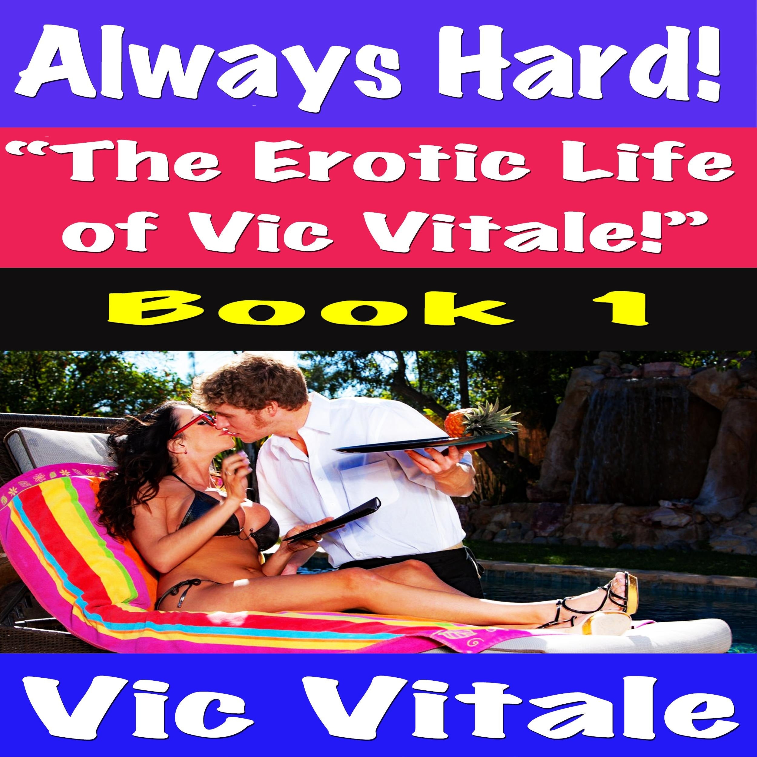 Always Hard! "The Erotic Life  of Vic Vitale!" Book 1