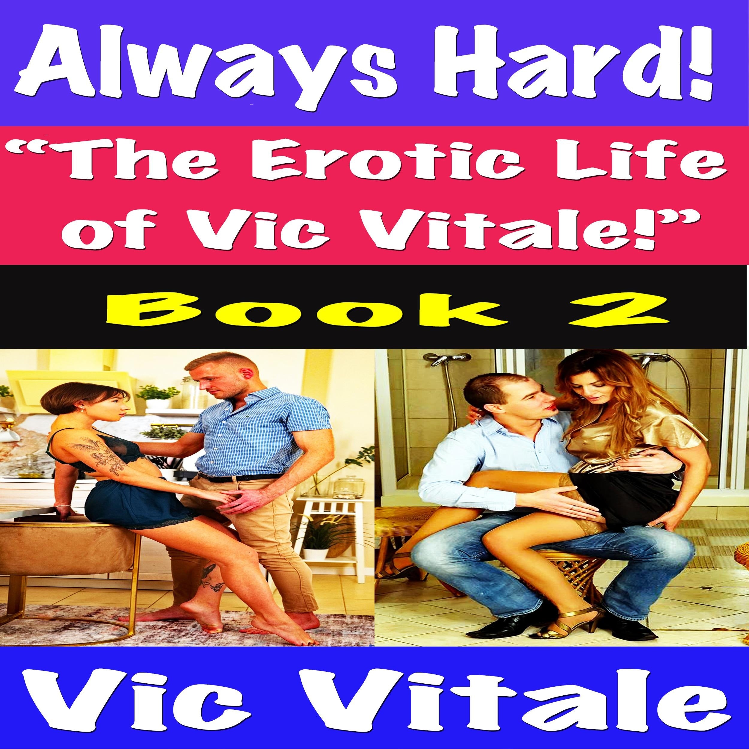 Always Hard! "The Erotic Life of Vic Vitale!" Book 2