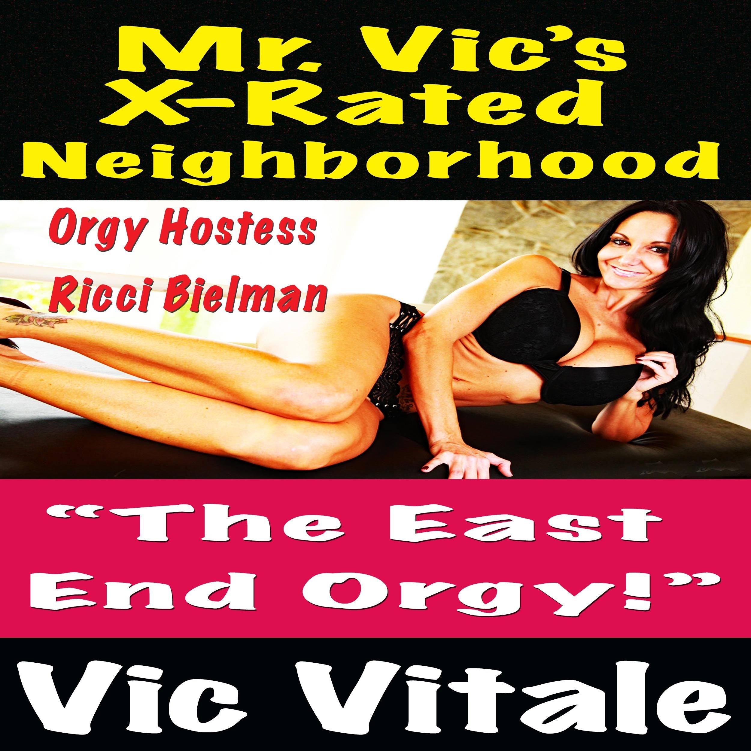 Mr. Vic's  X-Rated Neighborhood "The East End Orgy!"