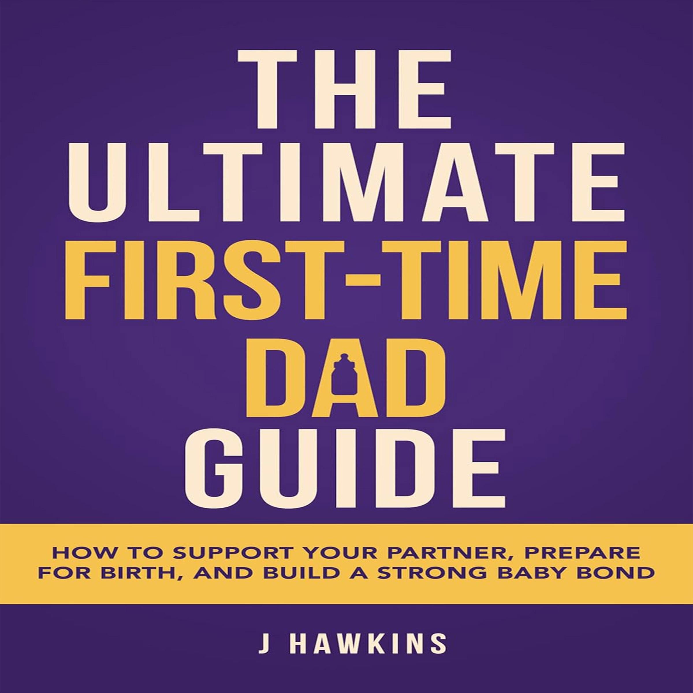 The Ultimate First-Time Dad Guide