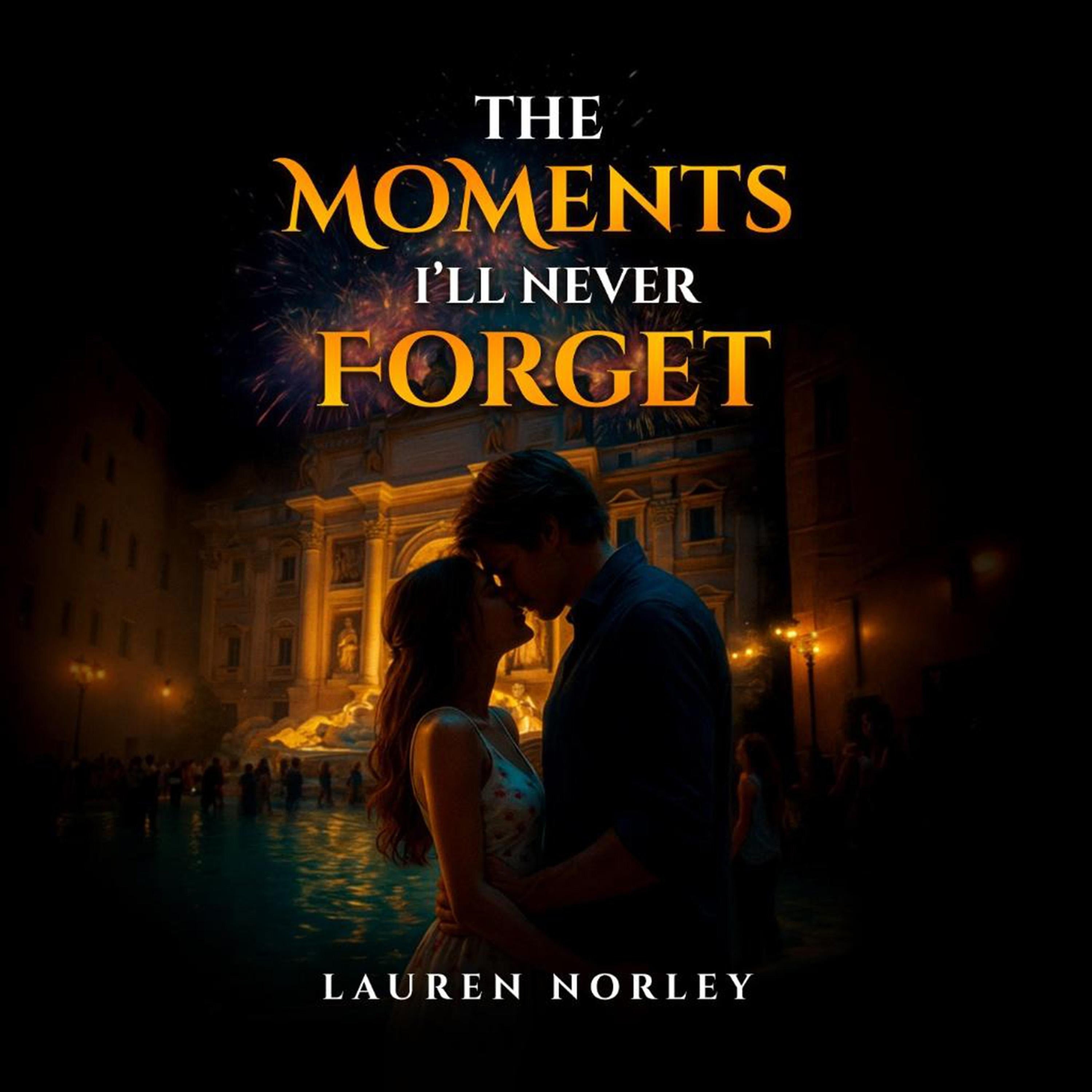 The Moments I'll Never Forget