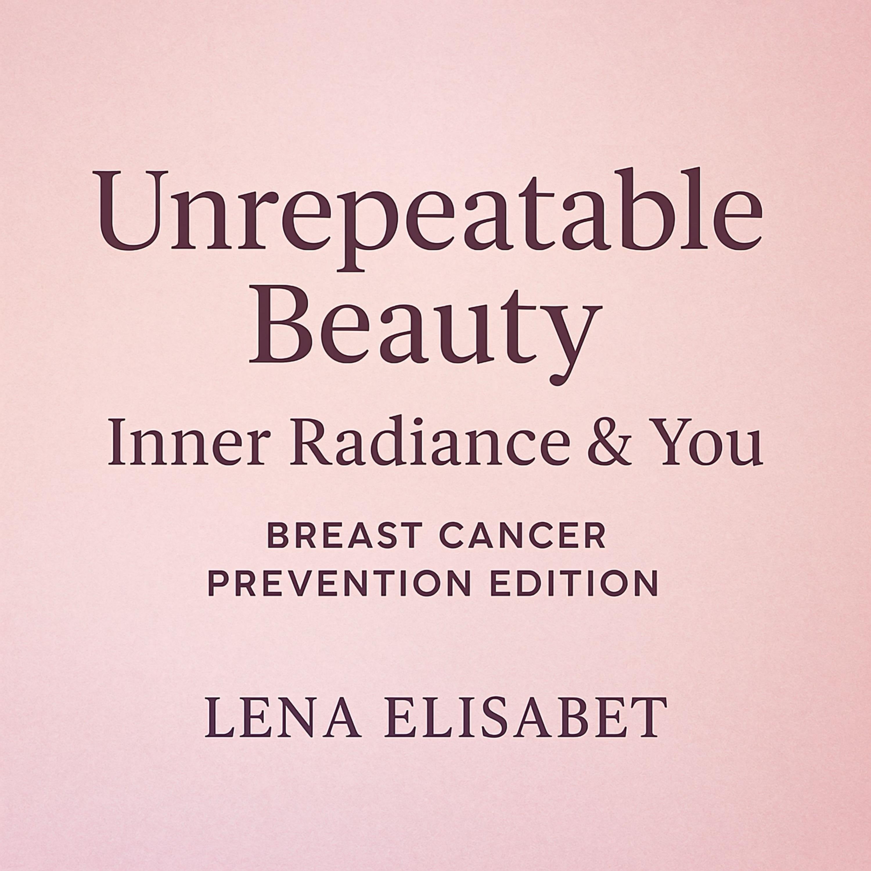 Unrepeatable Beauty: Inner Radiance & You Breast Cancer Prevention Edition