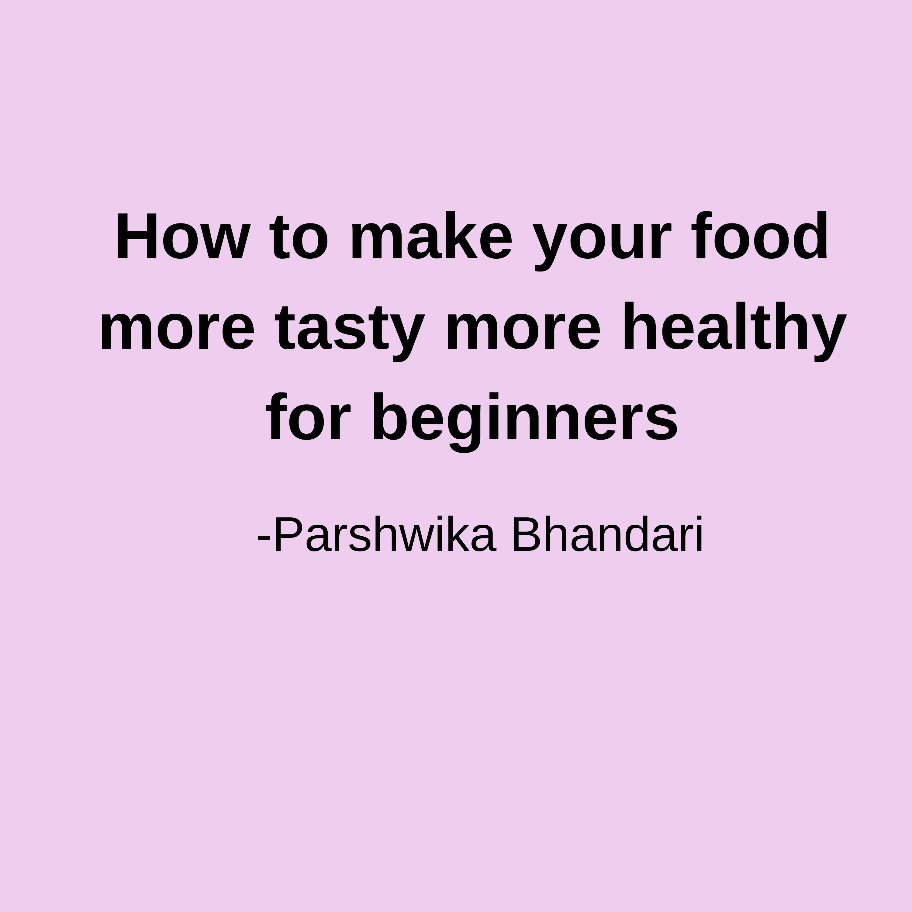 How to make your food more tasty more healthy for beginners